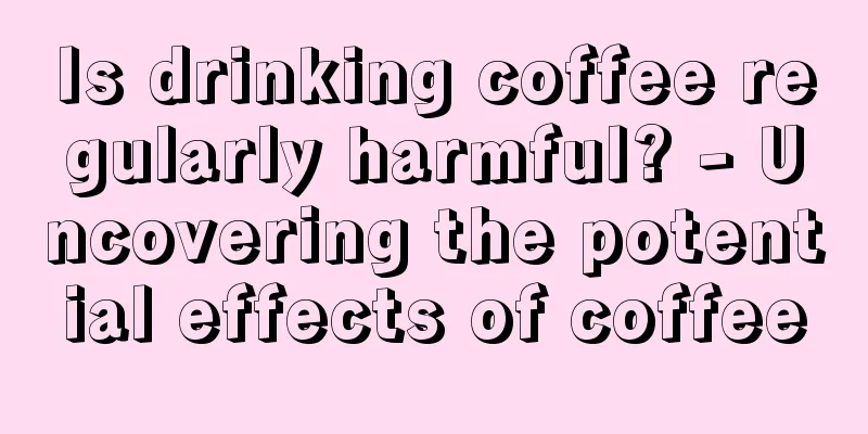 Is drinking coffee regularly harmful? - Uncovering the potential effects of coffee