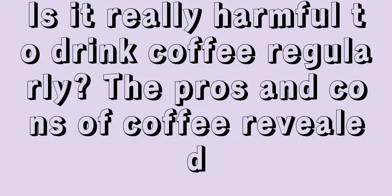 Is it really harmful to drink coffee regularly? The pros and cons of coffee revealed