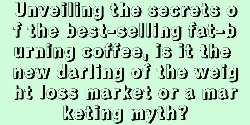 Unveiling the secrets of the best-selling fat-burning coffee, is it the new darling of the weight loss market or a marketing myth?