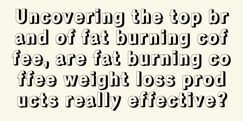 Uncovering the top brand of fat burning coffee, are fat burning coffee weight loss products really effective?