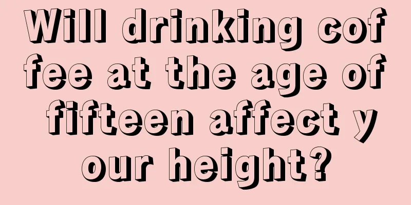 Will drinking coffee at the age of fifteen affect your height?