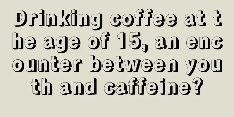 Drinking coffee at the age of 15, an encounter between youth and caffeine?