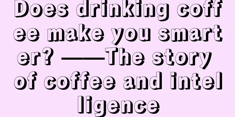 Does drinking coffee make you smarter? ——The story of coffee and intelligence