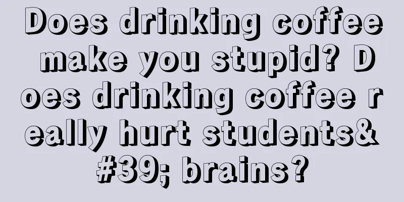 Does drinking coffee make you stupid? Does drinking coffee really hurt students' brains?