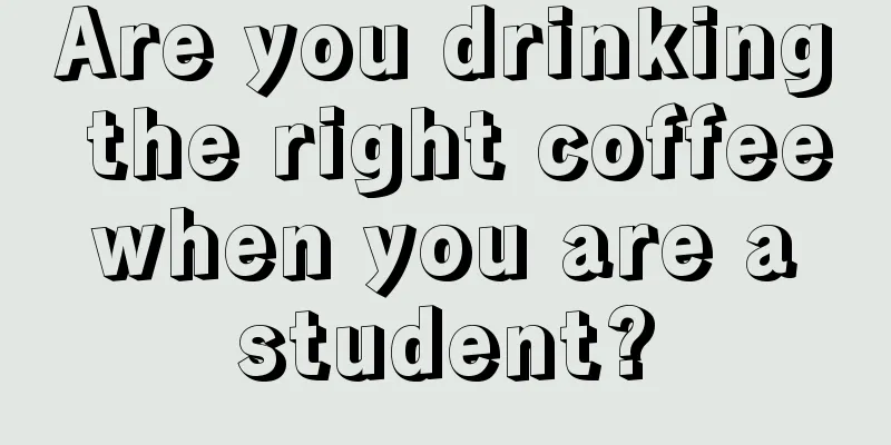 Are you drinking the right coffee when you are a student?