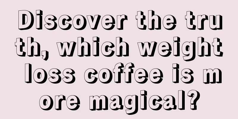 Discover the truth, which weight loss coffee is more magical?