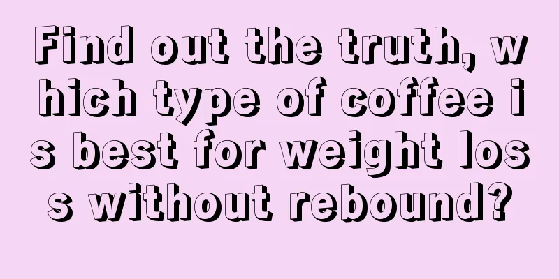 Find out the truth, which type of coffee is best for weight loss without rebound?