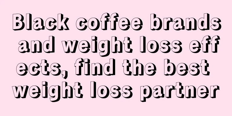 Black coffee brands and weight loss effects, find the best weight loss partner