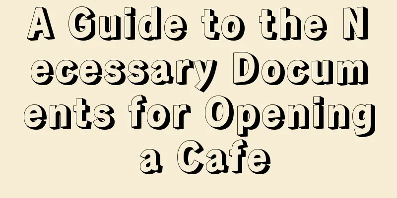 A Guide to the Necessary Documents for Opening a Cafe