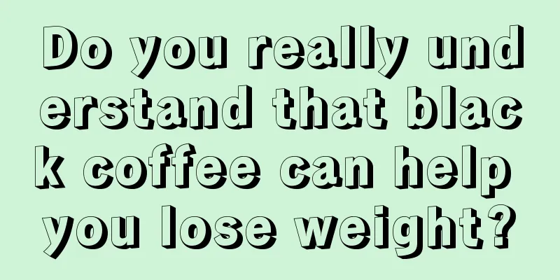 Do you really understand that black coffee can help you lose weight?