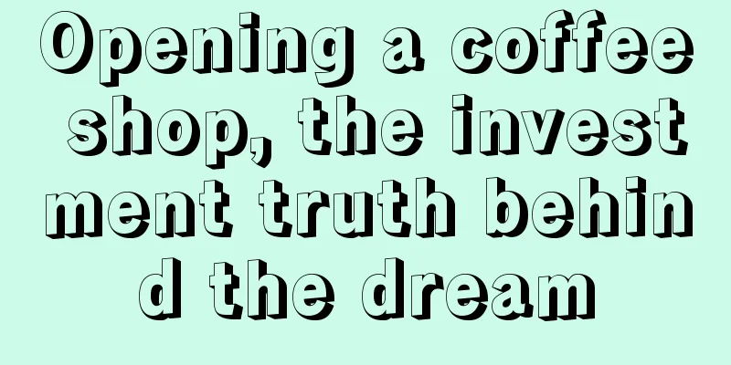 Opening a coffee shop, the investment truth behind the dream