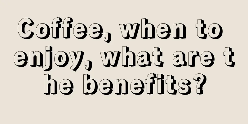 Coffee, when to enjoy, what are the benefits?