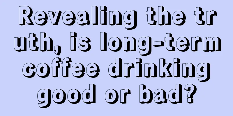 Revealing the truth, is long-term coffee drinking good or bad?