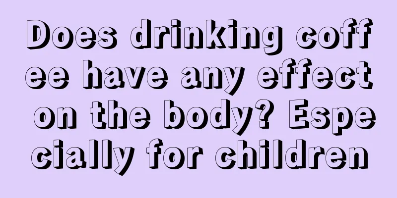 Does drinking coffee have any effect on the body? Especially for children