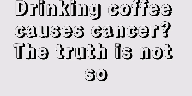 Drinking coffee causes cancer? The truth is not so