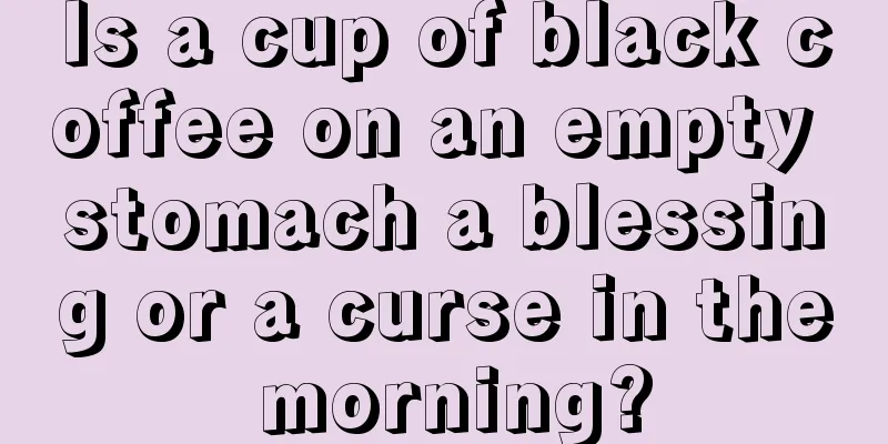 Is a cup of black coffee on an empty stomach a blessing or a curse in the morning?