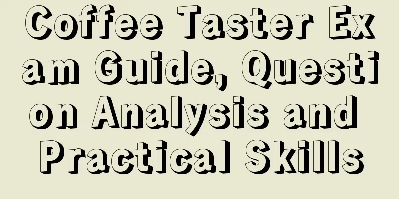 Coffee Taster Exam Guide, Question Analysis and Practical Skills