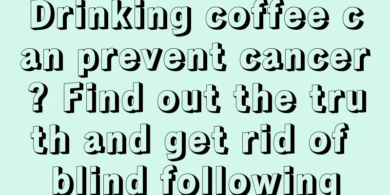 Drinking coffee can prevent cancer? Find out the truth and get rid of blind following