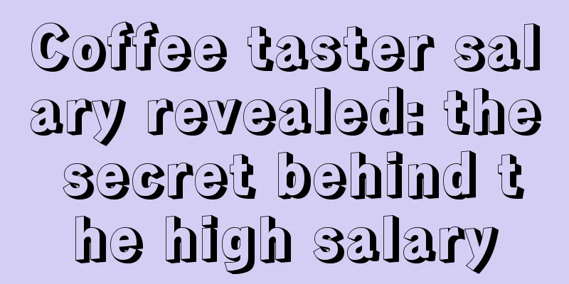 Coffee taster salary revealed: the secret behind the high salary