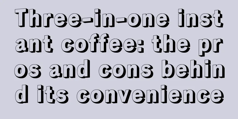 Three-in-one instant coffee: the pros and cons behind its convenience