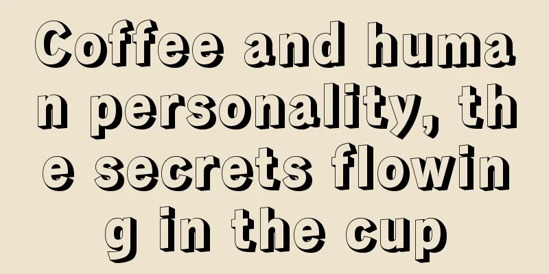 Coffee and human personality, the secrets flowing in the cup