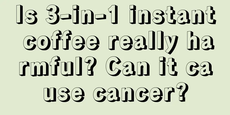 Is 3-in-1 instant coffee really harmful? Can it cause cancer?