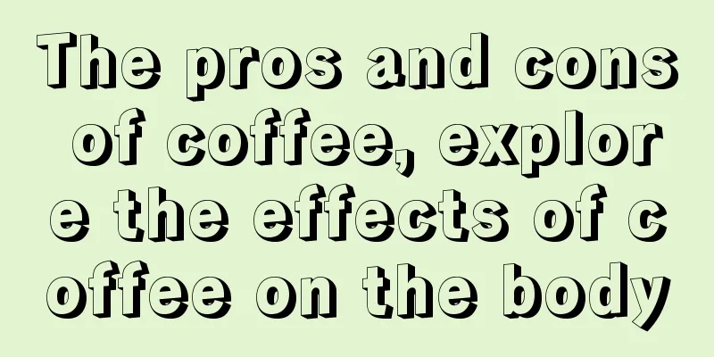 The pros and cons of coffee, explore the effects of coffee on the body