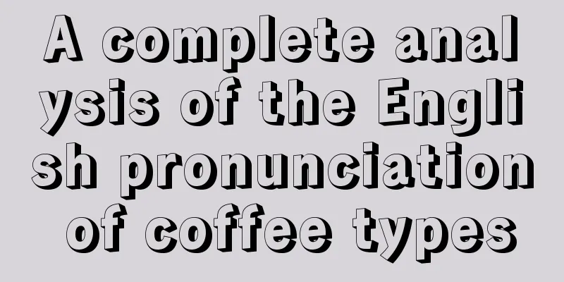 A complete analysis of the English pronunciation of coffee types