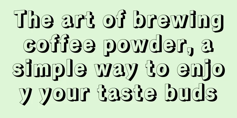 The art of brewing coffee powder, a simple way to enjoy your taste buds