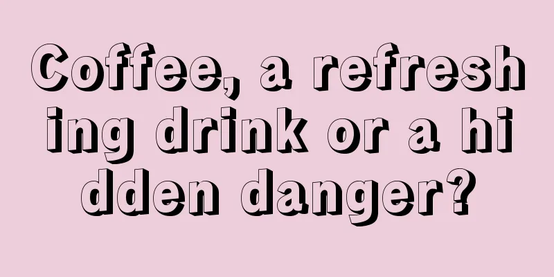 Coffee, a refreshing drink or a hidden danger?