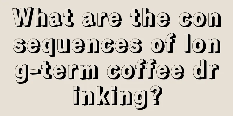 What are the consequences of long-term coffee drinking?