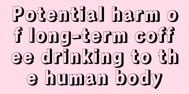 Potential harm of long-term coffee drinking to the human body