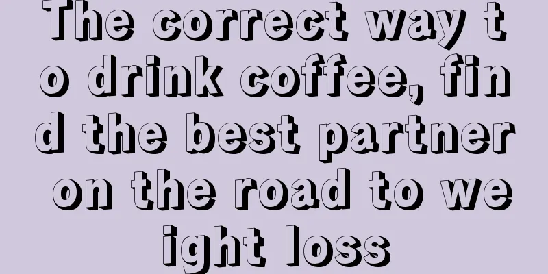 The correct way to drink coffee, find the best partner on the road to weight loss