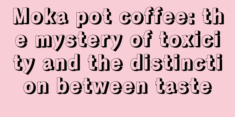 Moka pot coffee: the mystery of toxicity and the distinction between taste