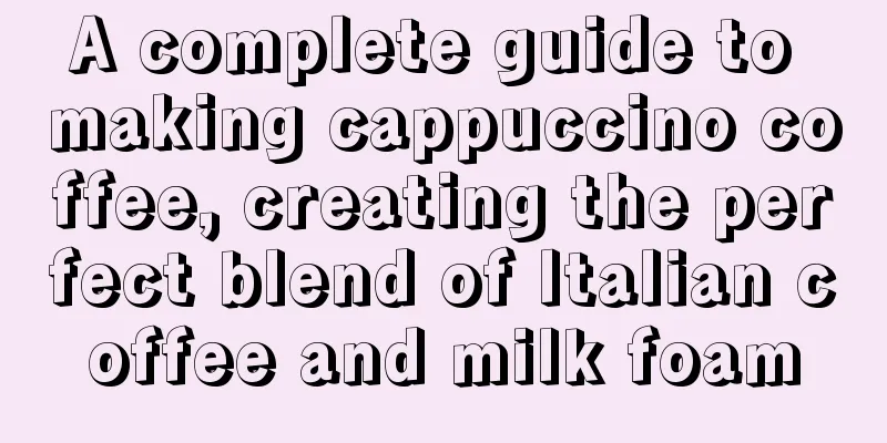 A complete guide to making cappuccino coffee, creating the perfect blend of Italian coffee and milk foam