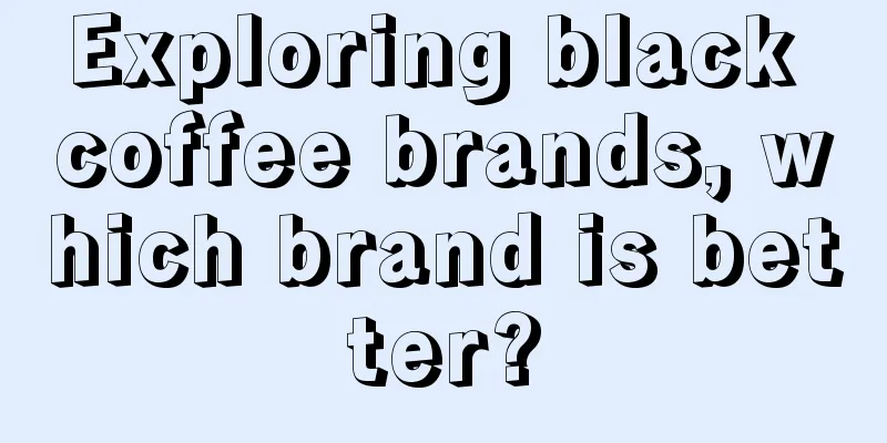 Exploring black coffee brands, which brand is better?