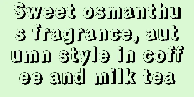 Sweet osmanthus fragrance, autumn style in coffee and milk tea