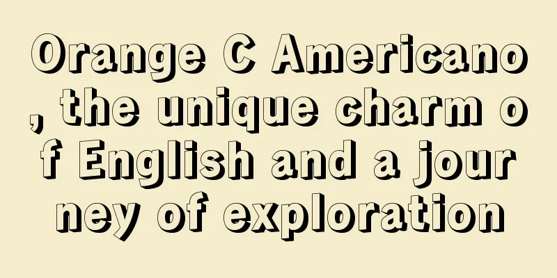 Orange C Americano, the unique charm of English and a journey of exploration