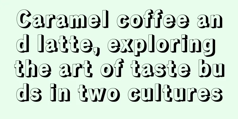 Caramel coffee and latte, exploring the art of taste buds in two cultures