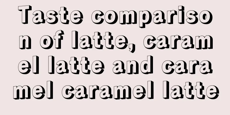 Taste comparison of latte, caramel latte and caramel caramel latte