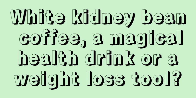 White kidney bean coffee, a magical health drink or a weight loss tool?