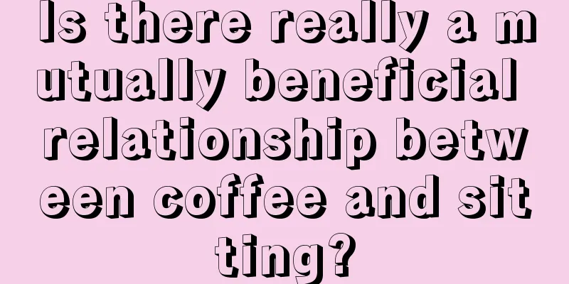 Is there really a mutually beneficial relationship between coffee and sitting?