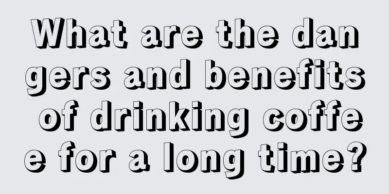 What are the dangers and benefits of drinking coffee for a long time?