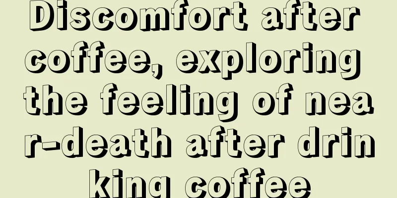 Discomfort after coffee, exploring the feeling of near-death after drinking coffee