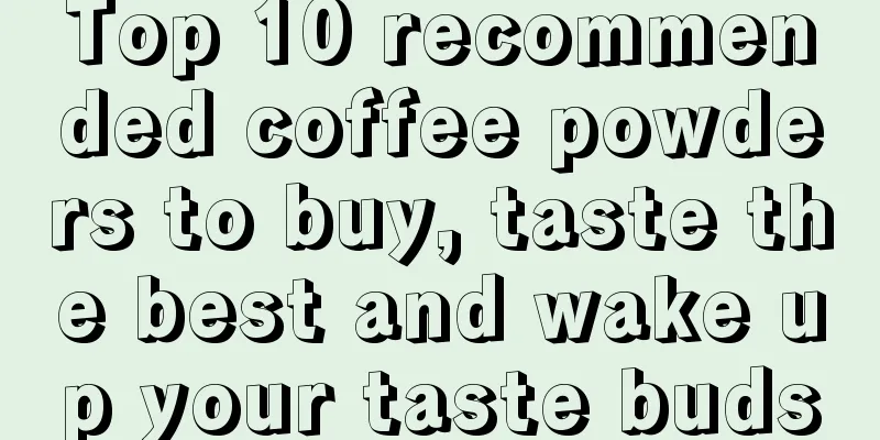 Top 10 recommended coffee powders to buy, taste the best and wake up your taste buds