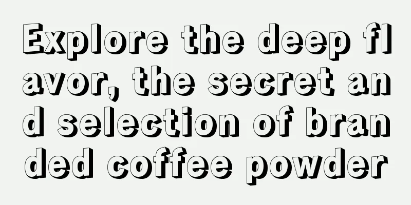 Explore the deep flavor, the secret and selection of branded coffee powder