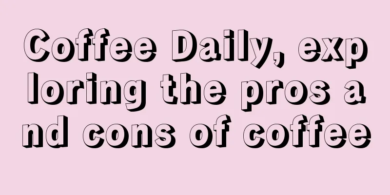 Coffee Daily, exploring the pros and cons of coffee