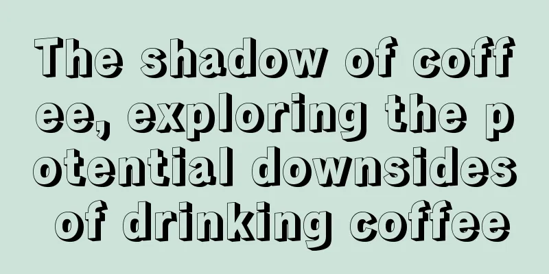 The shadow of coffee, exploring the potential downsides of drinking coffee