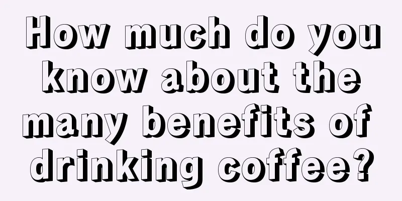 How much do you know about the many benefits of drinking coffee?