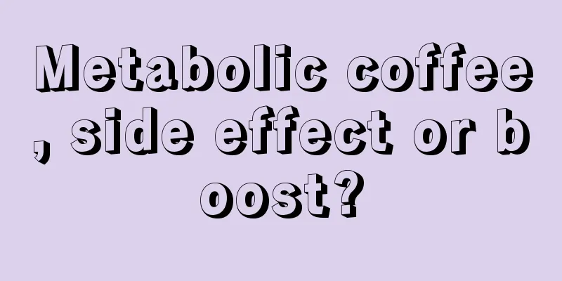 Metabolic coffee, side effect or boost?